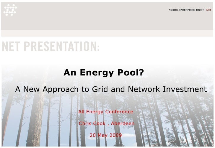 An Energy Pool? A New Approach to Grid and Network Investment All Energy Conference  Chris Cook , Aberdeen 20 May 2009  
