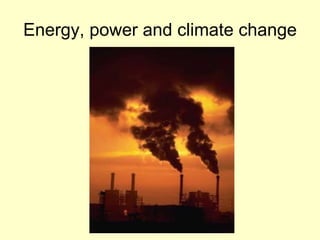 Energy, power and climate change 