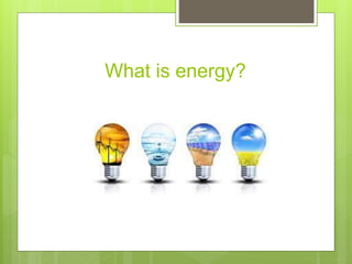 What is energy?
 