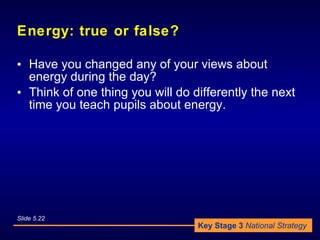 Energy: true or false? <ul><li>Have you changed any of your views about energy during the day? </li></ul><ul><li>Think of ...