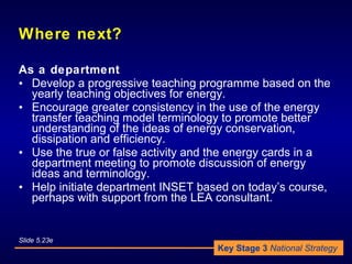 Where next? <ul><li>As a department </li></ul><ul><li>Develop a progressive teaching programme based on the yearly teachin...