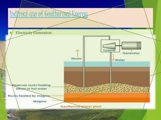 Indirect use of Geothermal Energy
 Electricity Generation:
 