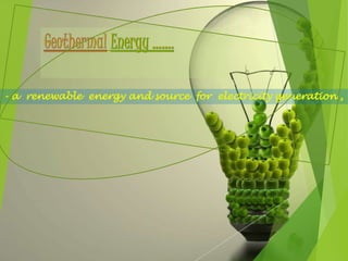 - a renewable energy and source for electricity generation ,
 