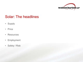 Solar: The headlines
• Supply
• Price

• Resources
• Employment
• Safety / Risk

 