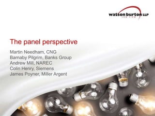 The panel perspective
Martin Needham, CNG
Barnaby Pilgrim, Banks Group
Andrew Mill, NAREC
Colin Henry, Siemens
James Poyner, Miller Argent

 