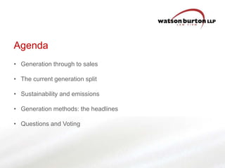 Agenda
• Generation through to sales
• The current generation split

• Sustainability and emissions
• Generation methods: the headlines
• Questions and Voting

 