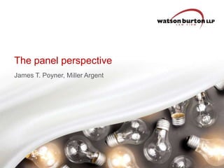 The panel perspective
James T. Poyner, Miller Argent

 