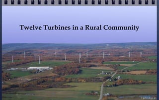 Twelve Turbines in a Rural Community




                                       © john droz, jr.
 
