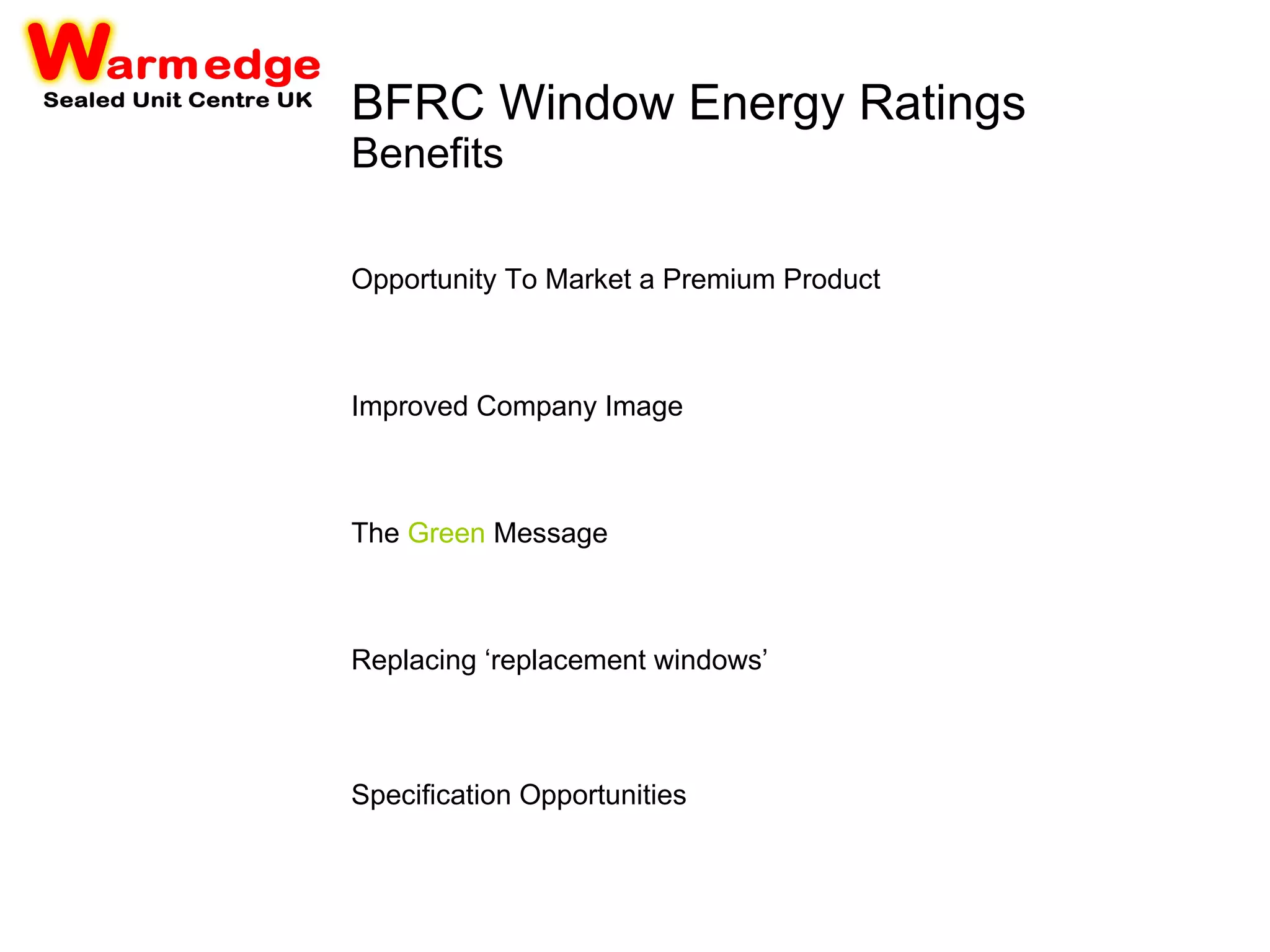 BFRC Window Energy Ratings Benefits Improved Company Image The  Green  Message Replacing ‘replacement windows’ Opportunity To Market a Premium Product Specification Opportunities 