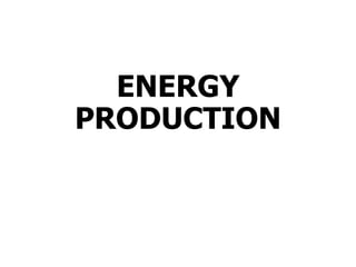 ENERGY
PRODUCTION
 