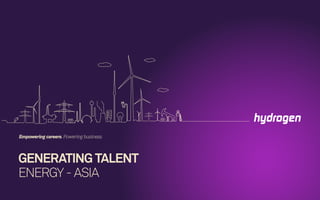 GENERATING TALENT
ENERGY - ASIA
Empowering careers. Powering business.
 