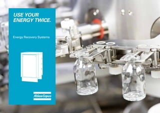USE YOUR
ENERGY TWICE.
Energy Recovery Systems
 