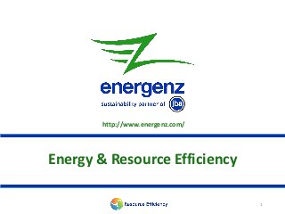Energy & Resource Efficiency
http://www.energenz.com/
1
 