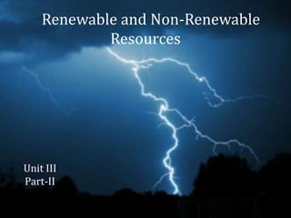 Renewable and Non-Renewable
Resources
Unit III
Part-II
 