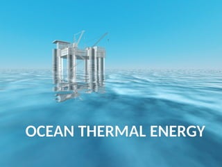 OCEAN THERMAL ENERGY
 