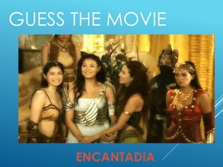 GUESS THE MOVIE
ENCANTADIA
 