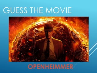 GUESS THE MOVIE
OPENHEIMMER
 