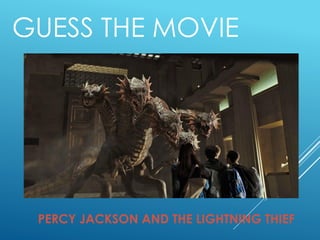 GUESS THE MOVIE
PERCY JACKSON AND THE LIGHTNING THIEF
 