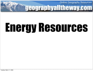 Energy Resources


Tuesday, March 17, 2009
 