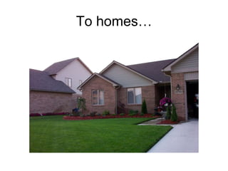 To homes… 