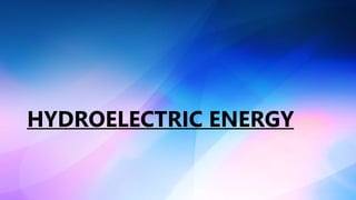 HYDROELECTRIC ENERGY
 