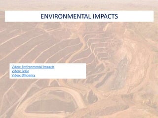 ENVIRONMENTAL IMPACTS
Video: Environmental Impacts
Video: Scale
Video: Efficiency
 