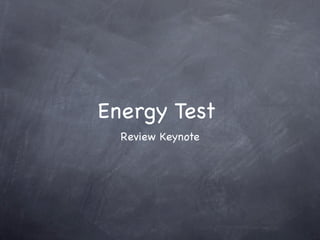 Energy Test
  Review Keynote
 