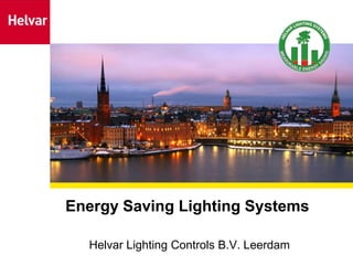 Energy Saving Lighting Systems  Helvar Lighting Controls B.V. Leerdam 