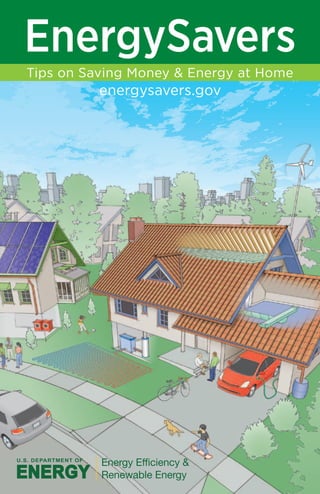 EnergySavers
Tips on Saving Money & Energy at Home

energysavers.gov

 