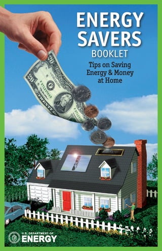 ENERGY
SAVERS
 BOOKLET
 Tips on Saving
Energy & Money
    at Home
 
