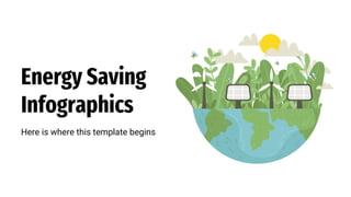Energy Saving
Infographics
Here is where this template begins
 