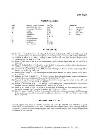 2453, Page 8
International Refrigeration and Air Conditioning Conference at Purdue, July 12-15, 2010
NOMENCLATURE
DVF designed volume flow-rate (Nm3
/h) Subscripts
RVF real volume flow-rate (Nm3
/h) 0 environment
PD percentage of deviation (%) loss exergy loss
Ex exergy (kW) in inlet flow
H enthalpy (kW) out outlet flow
T temperature (K) ǻ change
S entropy (kW/ )
ć
Ș exergy loss ratio (–)
Rx gas-liquid ratio (–)
G gas fraction (Nm3
/h)
L liquid fraction (Nm3
/h)
REFERENCES
[1] Yu Y. S., Li Y., Lu H. F., Yan L. W., Zhang Z. X., Wang G. X., Rudolph V., 2010, Multi-field synergy study
of CO2 capture process by chemical absorption, Chemical Engineering Science, vol. 65, No.10: p. 3279-3292.
[2] Linnhoff B., Dhole V. R., 1992, Targeting for CO2 emissions for Total Sites, Chemical Engineering 
Technology, vol. 16, No.4: p. 252-259.
[3] Robin S., 2000, State of the art in process integration, Applied Thermal Engineering, vol. 20, No.15-16: p.
1337-1345.
[4] Dhole V. R., Linnhoff B., 1993, Total site targets for fuel, co-generation, emissions and cooling, Computers
and Chemical Engineering, vol. 17, No.S1: p. 101-109.
[5] Grossmann I. E., Westerberg A. W., 2000, Research Challenges in Process Systems Engineering, AIChE
Journal, vol. 46, No.9: p. 1700-1703.
[6] Bagajewicz M., Rodera H., 2002, Multiple plant heat integration in a total site, AIChE Journal, vol. 48, No.10:
p. 2255-2270.
[7] Makwana Y., Smith R., Zhu X. X., 1998, A novel approach for retrofit and operation management of existing
total sites, Computers and Chemical Engineering, vol. 22, No.S: p. 793-796.
[8] Kokossis A. C., Floudas C. A., 1991, Synthesis of isothermal reactor-separator-recycle systems, Chemical
Engineering Science, vol. 46, No.5-6: p. 1361-1383.
[9] Yong P. S., Moon H. M., Yi S. C., 2002, Exergy Analysis of Cryogenic Air Separation Process for Generating
Nitrogen, Journal of Industrial and Engineering Chemistry, vol. 8, No.6: p.
[10] Smith A. R., Klosek J., 2001, A review of air separation technologies and their integration with energy
conversion processes, Fuel Processing Technology, vol. 70, No.2: p. 115–134.
[11] Dietz A., Azzaro-Pantel C., Pibouleau L., Domenech S., 2006, Multi-objective optimization for Multi-product
design under economic and environmental considerations, Computers and Chemical Engineering, vol. 30,
No.44: p. 599-613.
ACKNOWLEDGEMENT
Financial support from National Scientific Foundation of China (No.50976090 and 20936004) is greatly
acknowledged, and the authors would also thank Xu Zhang (Xi’an Jiaotong University, School of Energy and Power
Engineering), Hongmei She and Jianli Zhu (Ningxia Petrochemical Branch of PetroChina, Production Department)
for their work in data collection.
 