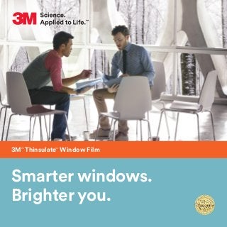 Smarter windows.
Brighter you.
3M™
Thinsulate™
Window Film
 