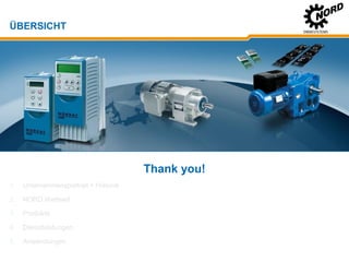 22.02.201914
ÜBERSICHT
Thank you!
1. Unternehmensportrait + Historie
2. NORD Weltweit
3. Produkte
4. Dienstleistungen
5. Anwendungen
 