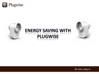 Be wise, plug in.
 
