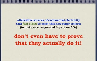 Alternative sources of commercial electricity
that just claim to meet this new super-criteria
   (to make a consequential ...
