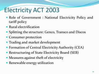 Electricity ACT 2003
 Role of Government : National Electricity Policy and











tariff policy
Rural electri...