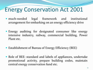 Energy Conservation Act 2001
 much-needed

legal framework and institutional
arrangement for embarking on an energy effic...