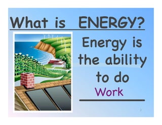 What is ENERGY?
         Energy is
        the ability
           to do
           Work!
        _______!
                  2
 
