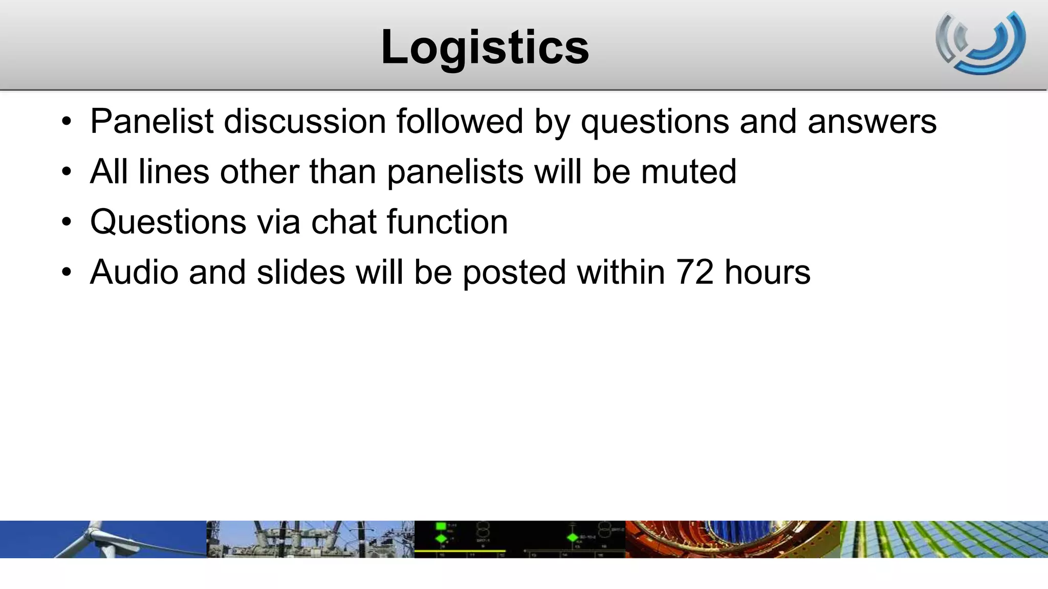 Logistics
• Panelist discussion followed by questions and answers
• All lines other than panelists will be muted
• Questions via chat function
• Audio and slides will be posted within 72 hours
 