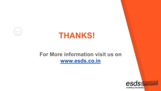 THANKS!
For More information visit us on
www.esds.co.in
 