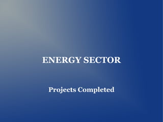 ENERGY SECTOR
Projects Completed

 