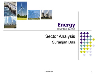 Energy Sector Analysis Suranjan Das Power to all by 2012  