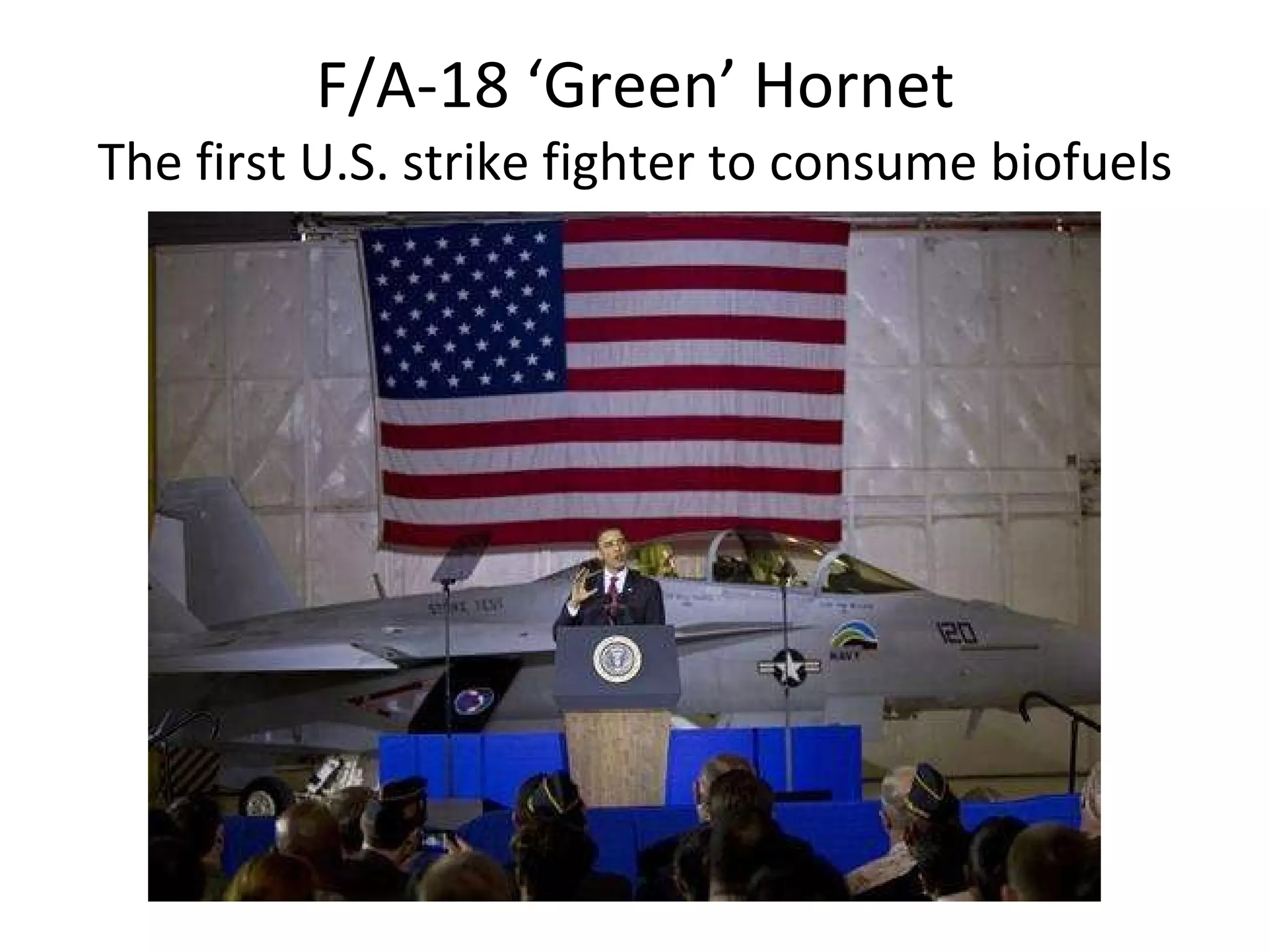 F/A-18 ‘Green’ Hornet The first U.S. strike fighter to consume biofuels 