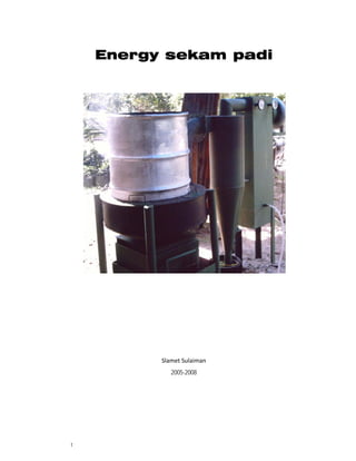 Energy sekam padi




          Slamet Sulaiman 
             2005-2008




1
 