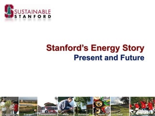Stanford’s Energy Story
      Present and Future
 
