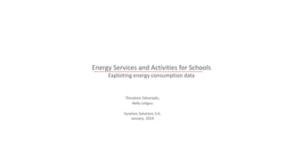 Energy Services and Activities for Schools
Exploiting energy consumption data
Theodore Zahariadis,
Nelly Leligou
Synelixis Solutions S.A.
January, 2019
 