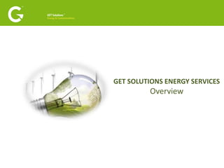 GET SOLUTIONS ENERGY SERVICES Overview 