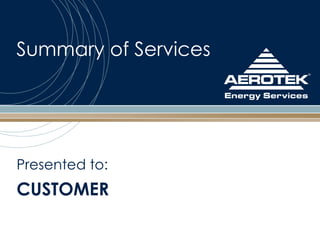 Presented to: CUSTOMER Summary of Services 