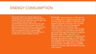 ENERGY CONSUMPTION
 During the last ten years( 1999-00 to
2008-09), the consumption of petroleum
products has increased b...